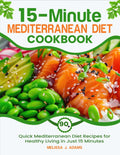 15-Minute Mediterranean Diet Cookbook for Beginners: 90+ Quick Mediterranean Diet Recipes for Healthy Living in Just 15 Minutes by Melissa J. Adams