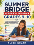 Summer Bridge High School Workbook Grades 9–10: Complete Math, English, Science and Reading Comprehension Review to Prepare Rising Sophomores for Success by Alice Grant