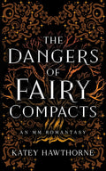 The Dangers of Fairy Compacts: An MM Romantasy by Katey Hawthorne