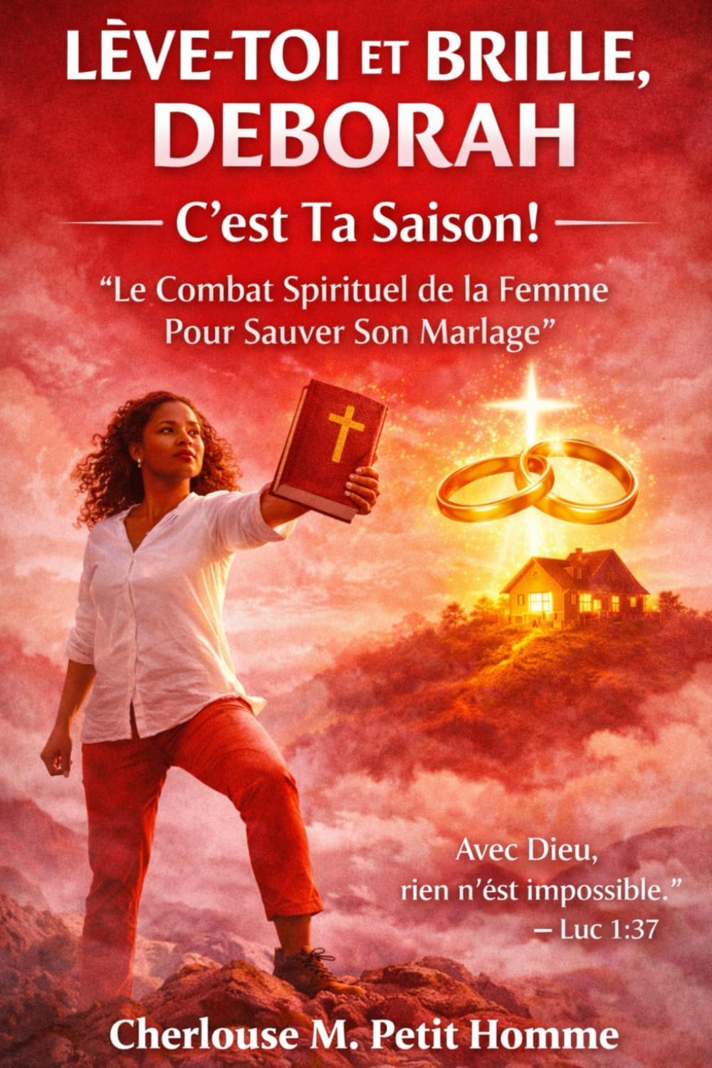 LÈVE-TOI ET BRILLE, DEBORAH - C'est Ta Saison!: “Le Combat Spirituel de la Femme Pour Sauver Son Mariage” (French Edition) by Cherlouse M. Petit Homme