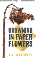 Drowning in Paper Flowers by E.L. Westbury