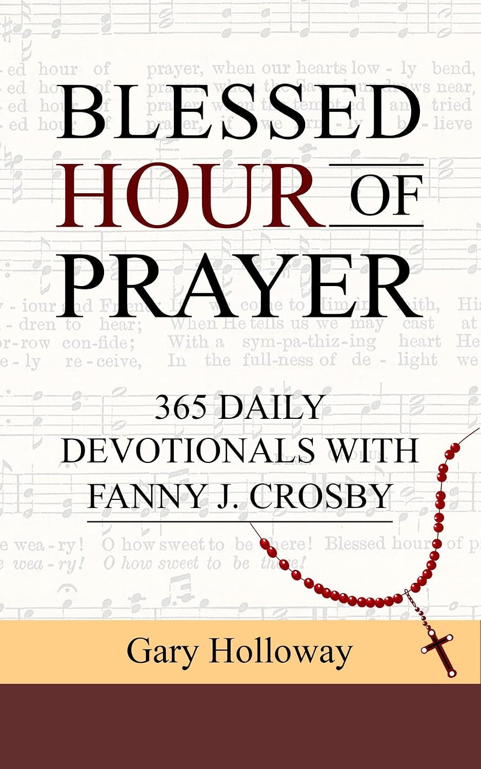 BLESSED HOUR OF PRAYER: 365 DAILY DEVOTIONALS WITH FANNY J. CROSBY by Gary Holloway