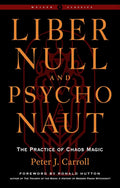 Liber Null & Psychonaut: The Practice of Chaos Magic (Revised and Expanded Edition) (Weiser Classics Series) by Peter J. Carroll