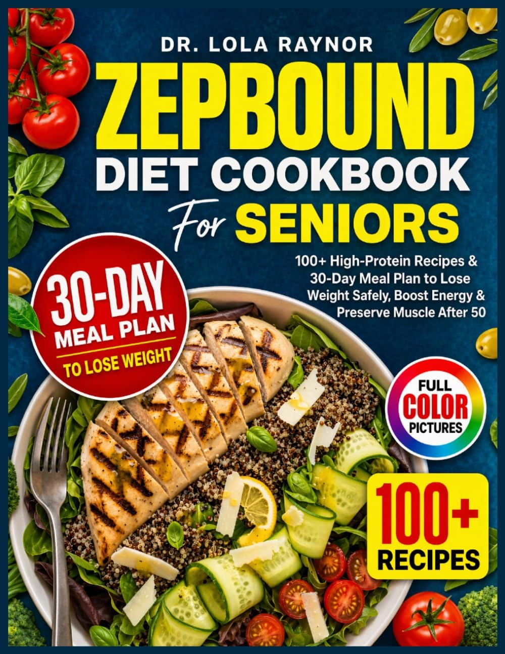 Zepbound Diet Cookbook for Seniors: 100+ High-Protein Recipes & 30-Day Meal Plan to Lose Weight Safely, Boost Energy & Preserve Muscle After 50 by Dr. Lola Raynor