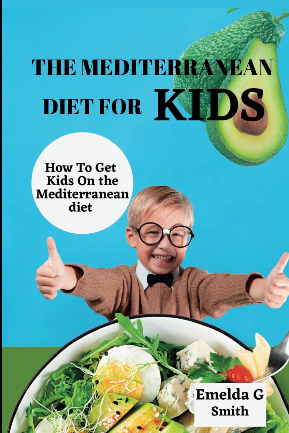 THE MEDITERRANEAN DIET FOR KIDS (The New Revolutionary Mediterranean Diet Series) by Emelda G. Smith