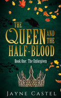 The Queen and the Half-blood: An epic Celtic Romantasy (The Unforgiven) by Jayne Castel
