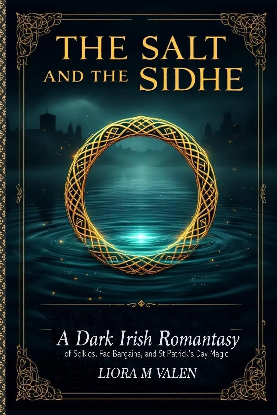 The Salt and the Sidhe: A Dark Irish Romantasy of Selkies, Fae Bargains, and St Patrick's Day Magic by Liora M Valen