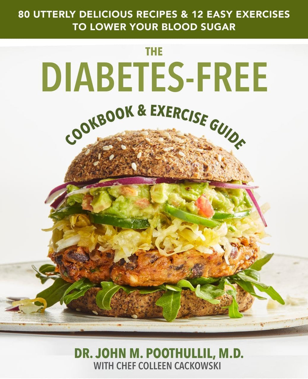 The Diabetes-Free Cookbook & Exercise Guide: 80 Utterly Delicious Recipes & 12 Easy Exercises to Keep Your Blood Sugar Low by John Poothullil MD