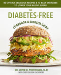 The Diabetes-Free Cookbook & Exercise Guide: 80 Utterly Delicious Recipes & 12 Easy Exercises to Keep Your Blood Sugar Low by John Poothullil MD