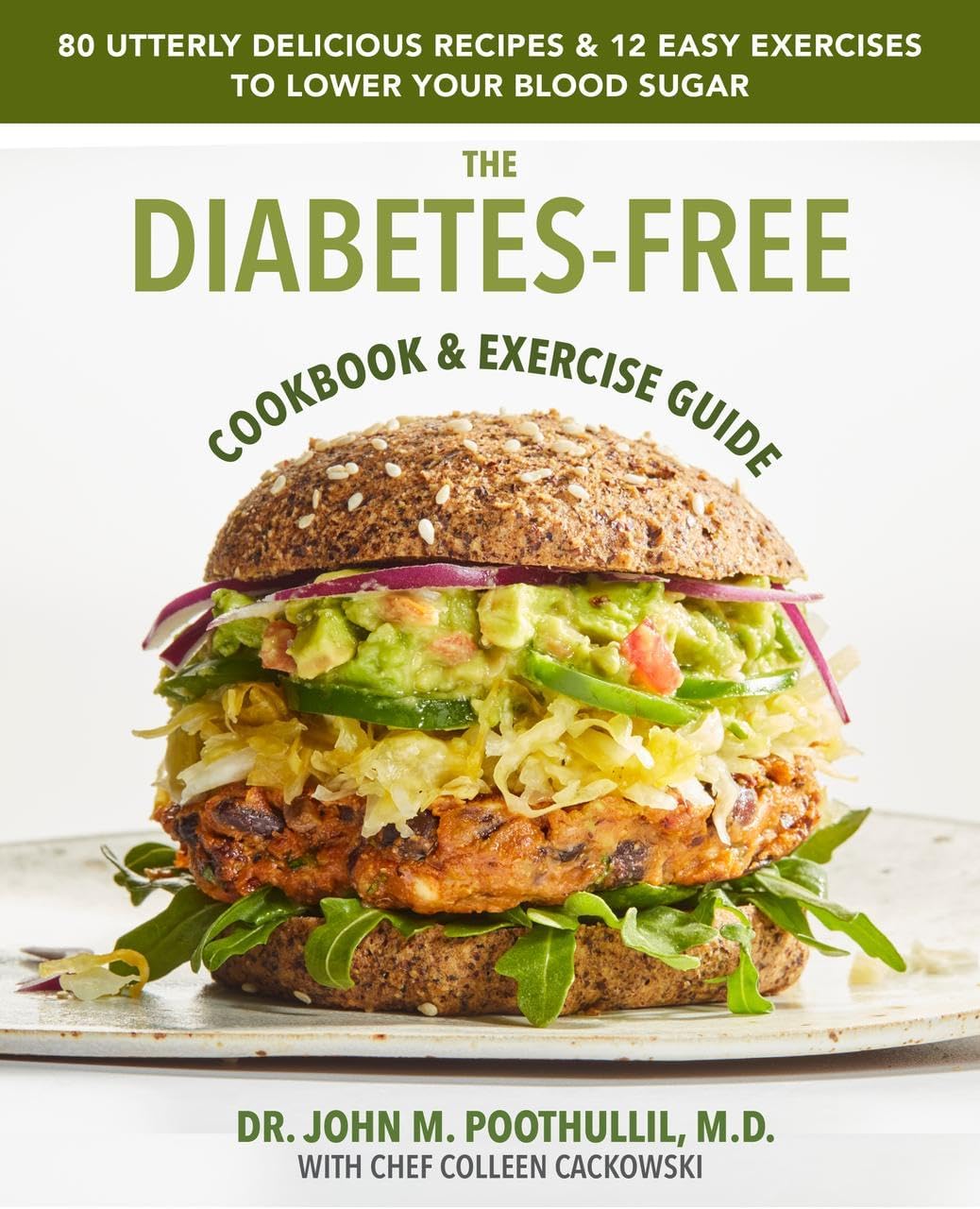 The Diabetes-Free Cookbook & Exercise Guide: 80 Utterly Delicious Recipes & 12 Easy Exercises to Keep Your Blood Sugar Low by John Poothullil MD