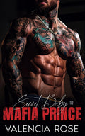 Secret Baby For The Mafia Prince: An Enemies To Lovers Dark Mafia Romance (Savage Mafia Empire) by Valencia Rose