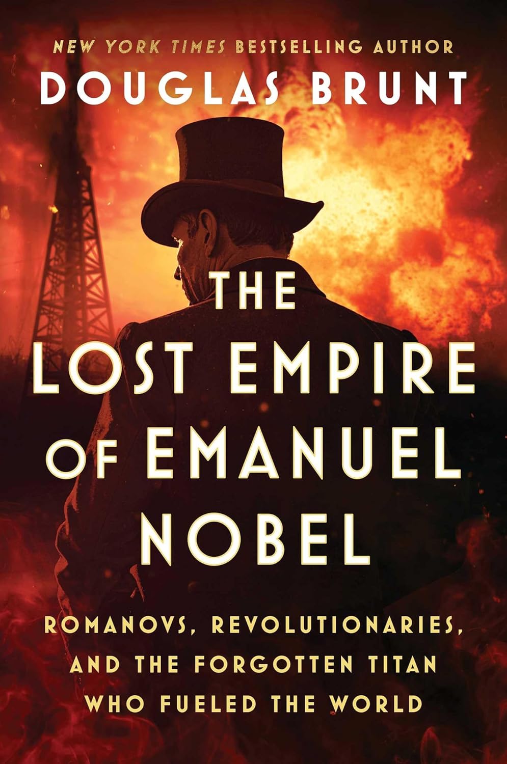 The Lost Empire of Emanuel Nobel: Romanovs, Revolutionaries, and the Forgotten Titan Who Fueled the World by Douglas Brunt
