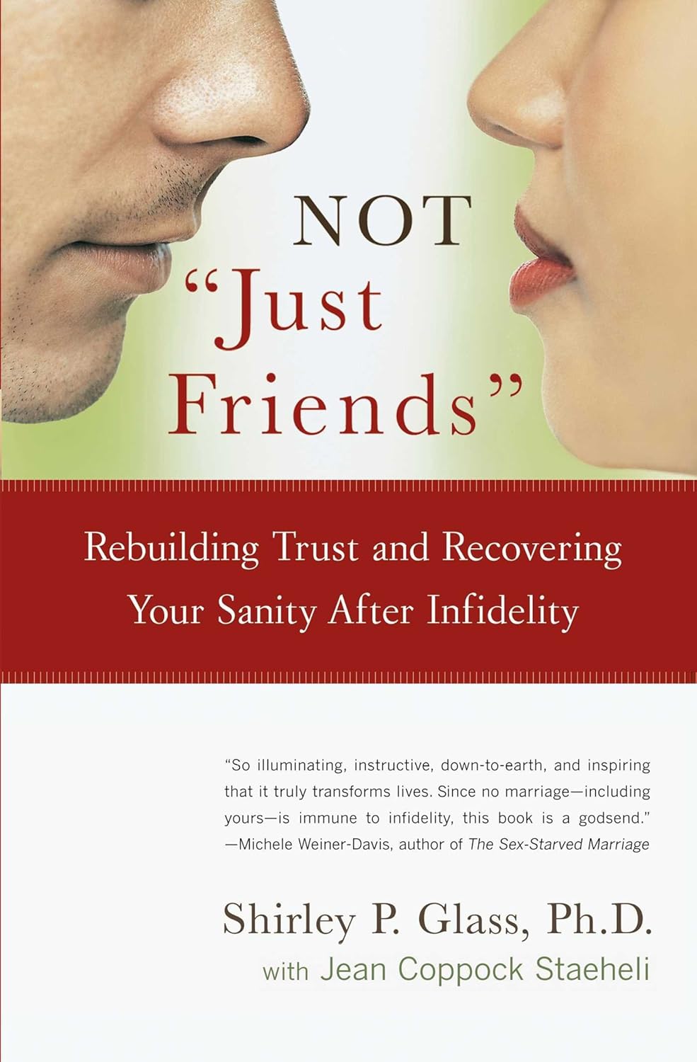 Not "Just Friends": Rebuilding Trust and Recovering Your Sanity After Infidelity by Shirley P. Glass