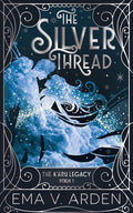 The Silver Thread: A Forbidden Love Romantasy (The A’aru Legacy) by Ema V. Arden