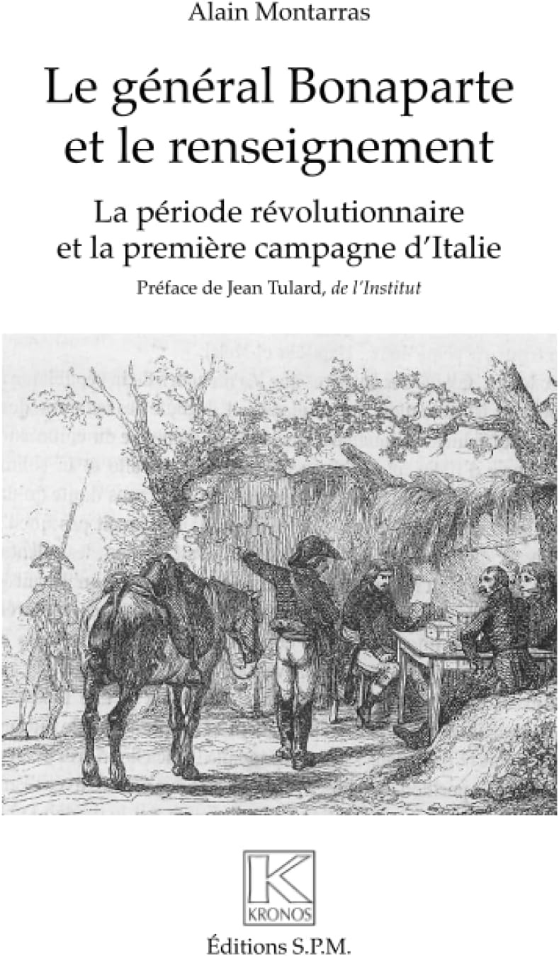 Le général Bonaparte et le renseignement: La période révolutionnaire et la première campagne d'Italie Kronos N° 72 (French Edition) by alain Montarras