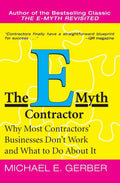 The E-Myth Contractor: Why Most Contractors' Businesses Don't Work and What to Do About It by Michael E. Gerber