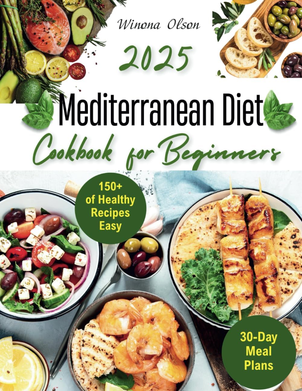 Mediterranean Diet Cookbook for Beginners: 150+ of Healthy Recipes and Habits | Easy 30-Day Meal Plans for a Vibrant Lifestyle and Lifelong Wellness| Includes the Useful Expert Tips and Tricks by WINONA OLSON