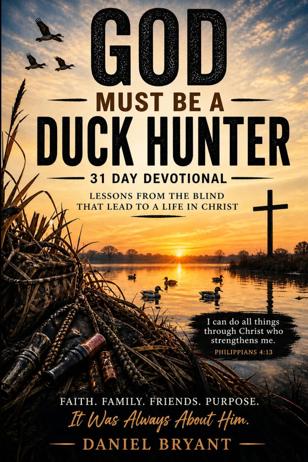 God Must Be a Duck Hunter Daily Devotional: 31 Day Devotional by Daniel Bryant