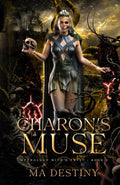 Charon's Muse: Mythology With A Twist by MA Destiny