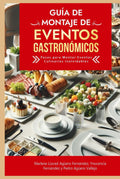Guía de Montaje de Eventos Gastronómicos: Pasos para Montar Eventos Culinarios Inolvidables Cómo Organizar un Eventos Gastronómicos Guía Montaje Evento Culinario (Spanish Edition) by Pedro Agüero Vallejo