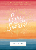 Sure as the Sunrise: 100 Morning Meditations on God’s Mercy and Delight (A 100-Day Devotional) by Emily Ley