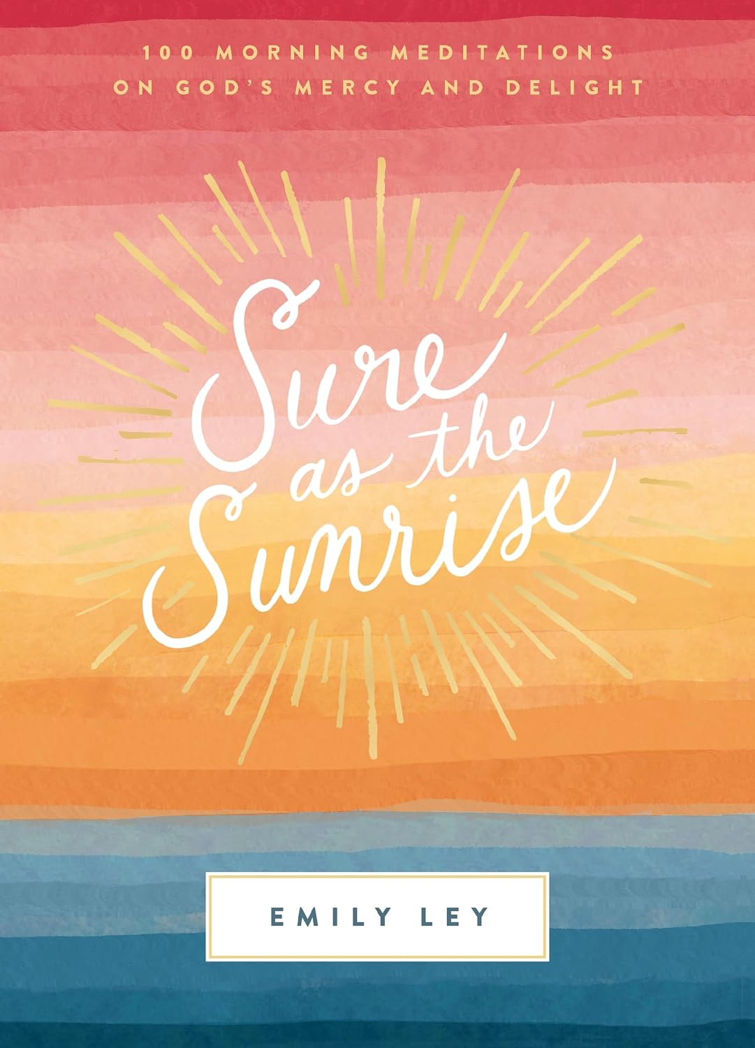 Sure as the Sunrise: 100 Morning Meditations on God’s Mercy and Delight (A 100-Day Devotional) by Emily Ley