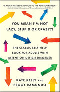 You Mean I'm Not Lazy, Stupid or Crazy?!: The Classic Self-Help Book for Adults with Attention Deficit Disorder by Kate Kelly