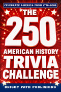 The 250 American History Trivia Challenge: A Patriotic Quiz Book & Game for History Buffs with 250+ Questions for the 4th of July and America's 250th Anniversary (Gift for Dads & Grandparents) by Bright Path Publishing
