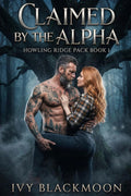 Claimed By The Alpha: A Shifter Werewolf Romance (The Howling Ridge Pack) by Ivy Blackmoon