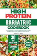 HIGH PROTEIN BARIATRIC COOKBOOK: The Complete Guide to Nutritious and Delicious Recipes For Weight Management After Bariatric Surgery, With 30 Day Meal Plan by Joshua S. Gray