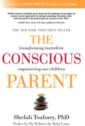 The Conscious Parent: Transforming Ourselves, Empowering Our Children by Dr. Shefali Tsabary