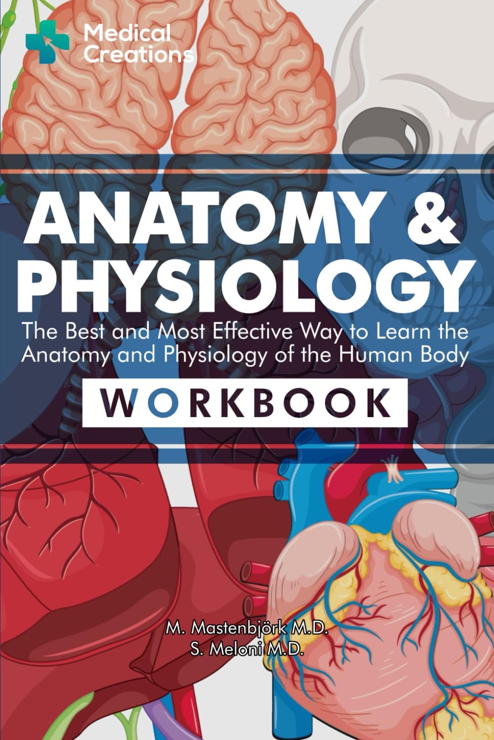 Anatomy & Physiology: The Best and Most Effective Way to Learn the Anatomy and Physiology of the Human Body: Workbook by S. Meloni M.D.