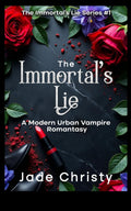 The Immortal's Lie: A Modern Urban Vampire Romantasy (The Immortal's Lie Series) by Jade Christy