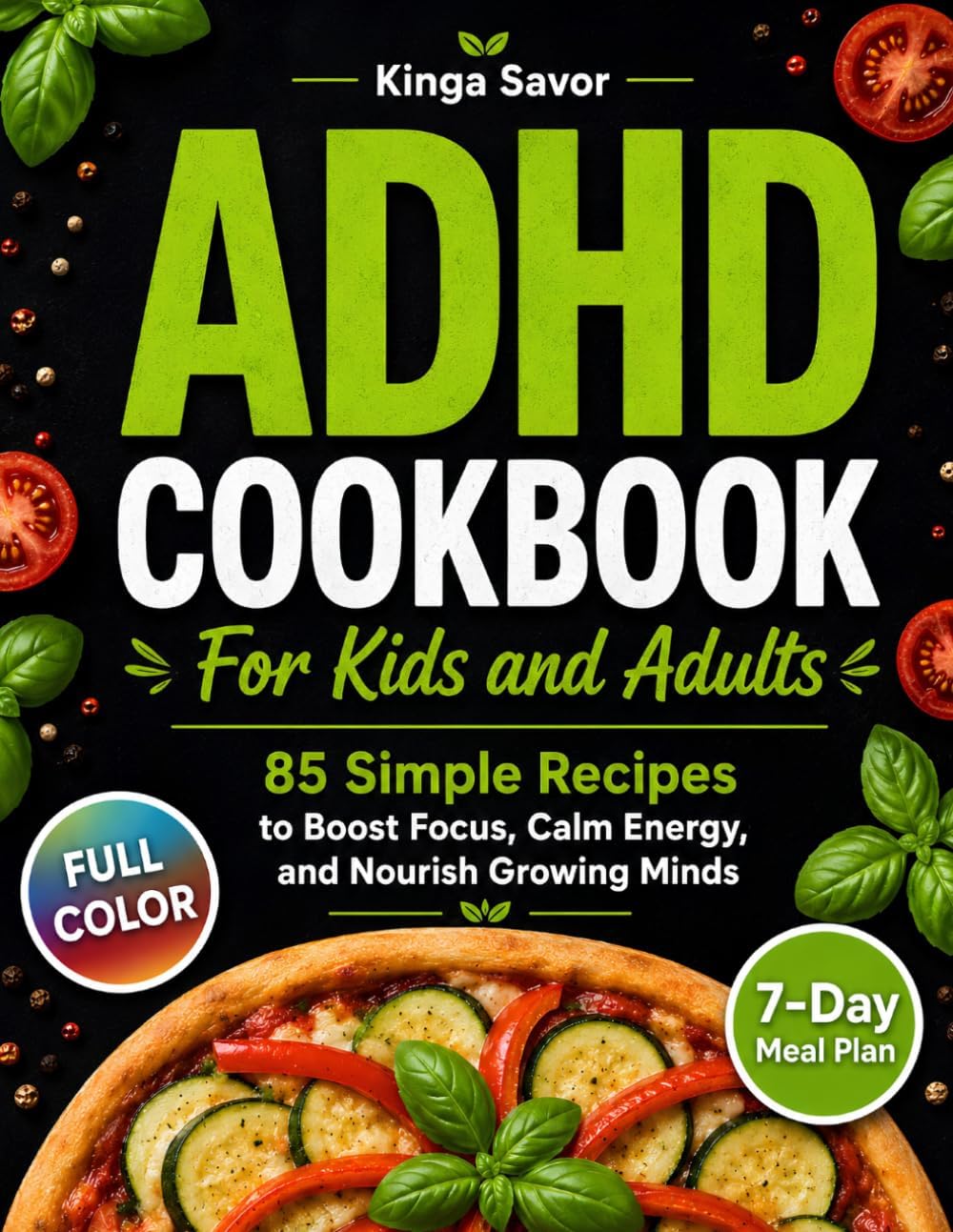 ADHD COOKBOOK: 85 Simple Recipes to Boost Focus, Calm Energy, and Nourish Growing Minds. (ADHD Diet Book & Healthy Simple Cooking (awesome simple dish, under 30 minutes)) by Kinga Savor