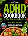 ADHD COOKBOOK: 85 Simple Recipes to Boost Focus, Calm Energy, and Nourish Growing Minds. (ADHD Diet Book & Healthy Simple Cooking (awesome simple dish, under 30 minutes)) by Kinga Savor