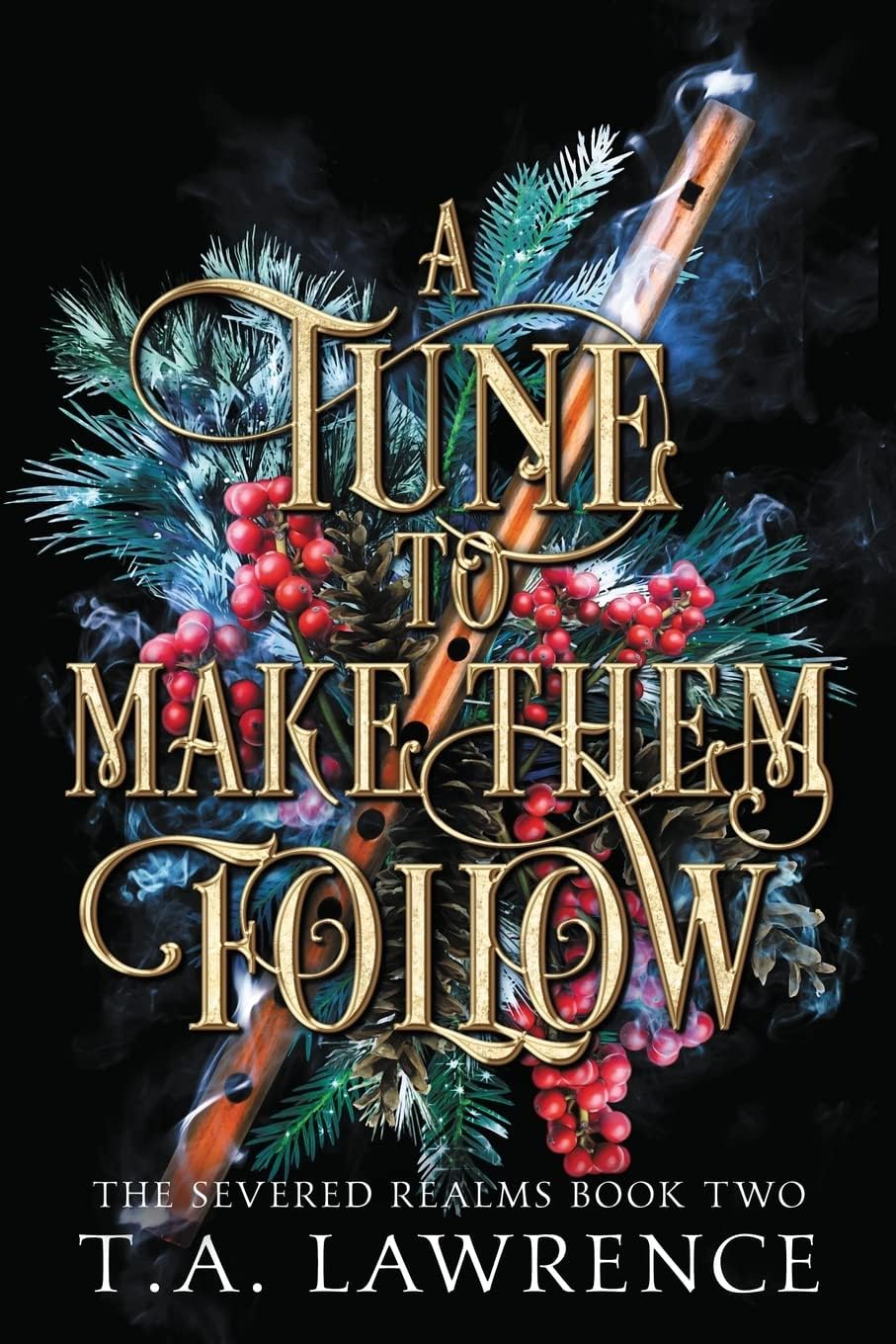 A Tune to Make Them Follow: (The Severed Realms) by T.A. Lawrence