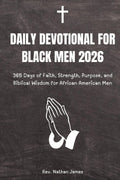 Daily Devotional for Black Men 2026: 365 Days of Faith, Strength, Purpose, and Biblical Wisdom for African American Men by Rev. Nathan James