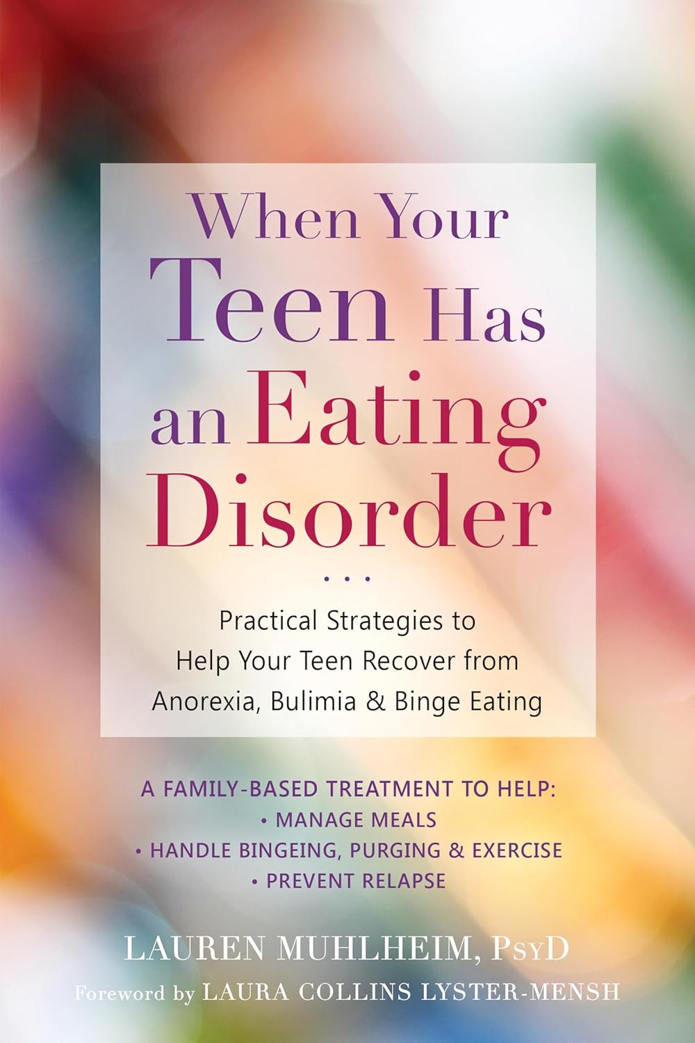 When Your Teen Has an Eating Disorder: Practical Strategies to Help Your Teen Recover from Anorexia, Bulimia, and Binge Eating by Lauren Muhlheim PsyD