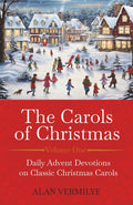 The Carols of Christmas: Daily Advent Devotions on Classic Christmas Carols (28-Day Devotional for Christmas and Advent) (The Devotional Hymn Series) by Alan Vermilye