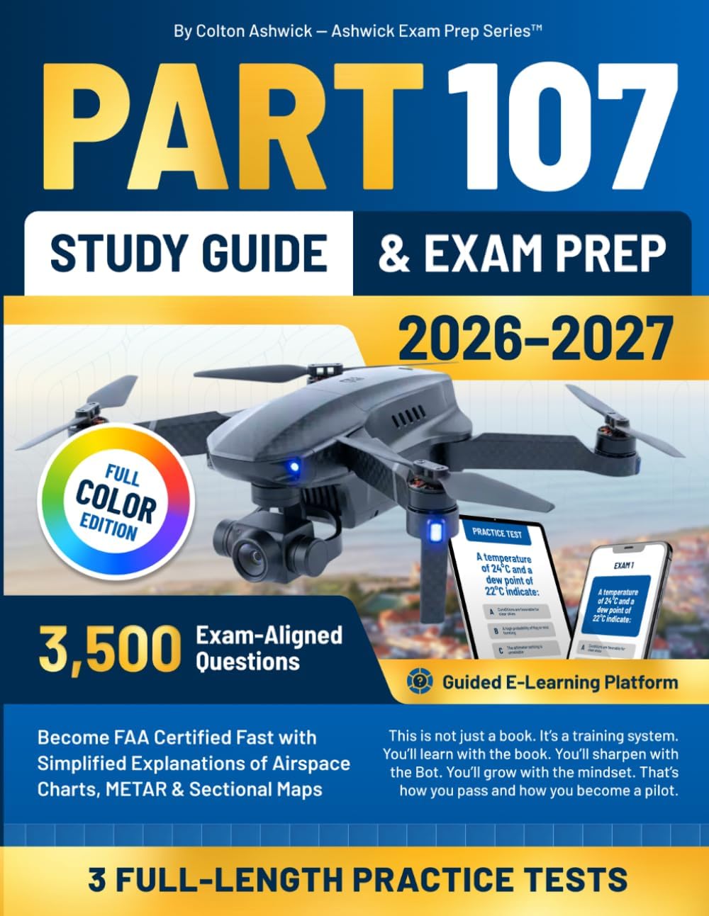 Part 107 Study Guide & Exam Prep: Become FAA Certified Fast with 3,500 Exam-Aligned Questions, Simplified Explanations of Airspace Charts, METAR & ... Platform (Ashwick Exam Prep Series™) by Colton Ashwich