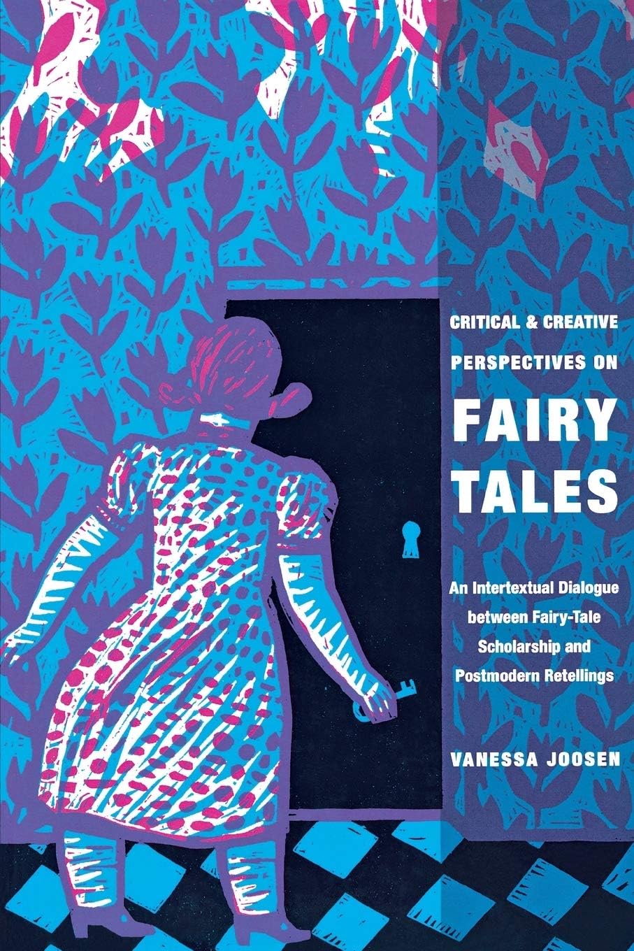 Critical and Creative Perspectives on Fairy Tales: An Intertextual Dialogue Between Fairy-Tale Scholarship and Postmodern Retellings (The Donald Haase Series in Fairy-Tale Studies) by Vanessa Joosen