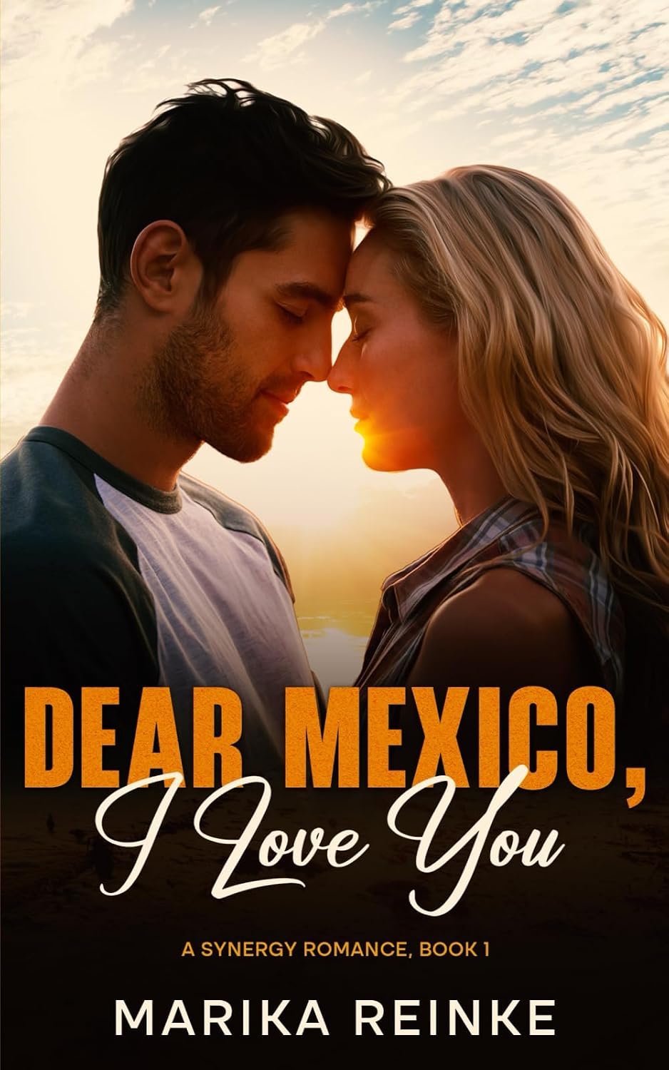 Dear Mexico, I Love You: A Second Chance Romance with a Fairytale Twist (The Synergy Romance Series) by Marika Reinke
