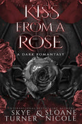 Kiss From A Rose: A Dark Romantasy by Skye Turner