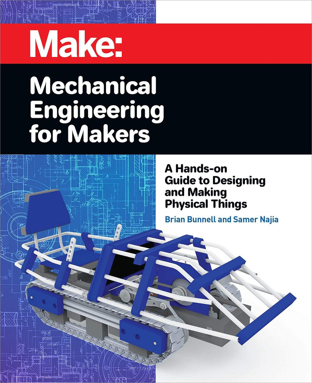 Mechanical Engineering for Makers: A Hands-on Guide to Designing and Making Physical Things (Make) by Brian Bunnell