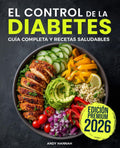 El Control de la Diabetes Guía y Libro de Cocina: Fáciles, Saludables y Deliciosas Recetas Para Diabéticos. (Spanish Edition) by Andy Hannah