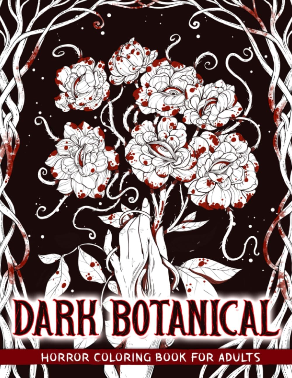 Dark Botanical: Horror Coloring Book Including Creepy Flowers and Plants for Adults to Relaxation & Stress Relief by Crook Crook