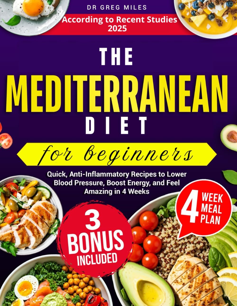 MEDITERRANEAN DIET FOR BEGINNERS: Quick, anti-infiammatory Recipes to lower Blood Pressure, Boost energy and feel Amazing in 4 weeks: According to recent studies 2025 by DR Greg Miles