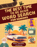 The Best Time to be Alive Word Search for Seniors: Music, Radio, and Television from the 30's, 40's, and 50's by Silver Sage Books