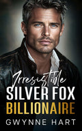 Irresistible Silver Fox Billionaire: An Enemies to Lovers Mistaken Identity Age Gap Romance (Sizzling Billionaires) by Gwynne Hart