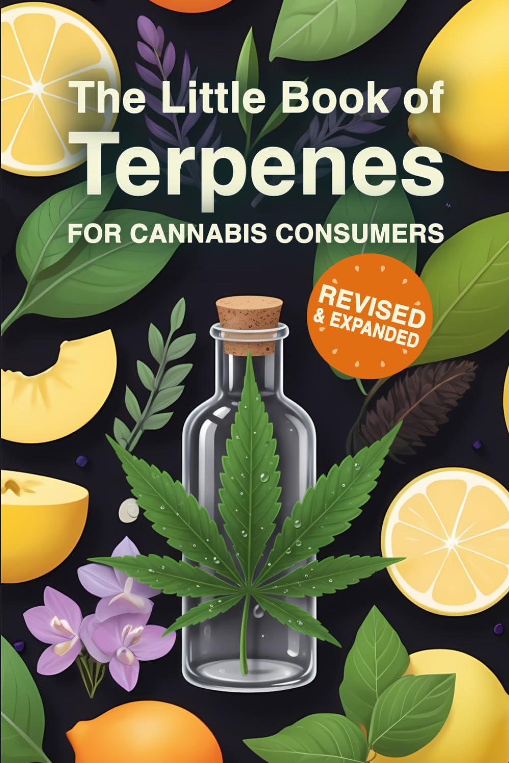The Little Book of Terpenes for Cannabis Consumers Revised & Expanded: A Cannabis User’s Reference for Exploring Terpene Profiles & Effects by Penny Wise Press